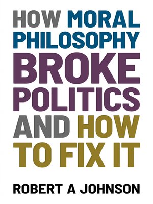 cover image of How Moral Philosophy Broke Politics